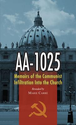 AA-1025: Memoirs of the Communist Infiltration Into the Church - Carre, Marie