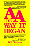 AA, the Way It Began - Pittman, Bill, and Anderson, Daniel J (Foreword by)