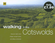 AA Walking in the Cotswolds: Discover Idyllic Stone Villages, Tranquil Valleys and Rolling Countryside.