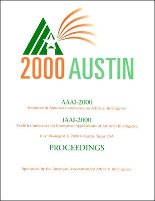 Aaai-00: Proceedings of the Seventeenth National Conference on Artificial Intelligence and the Twelfth Annual Conference on Innovative Applications of Artificial Intelligence - American Association for Artificial Intelligence (Aaai)