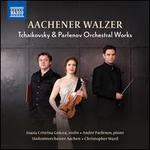 Aachener Walzer: Tchaikovsky & Parfenov Orchestral Works