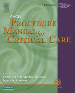 Aacn Procedure Manual for Critical Care - American Association of Critical-Care Nr, and Wiegand, Debra L, PhD, RN, Ccrn, Faan (Editor), and Carlson, Karen K, RN, MN...