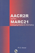 Aacr2r with Marc21: Cataloguing Practice for 21st Century