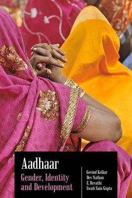 Aadhaar: Gender, Identity and Development - Kelkar, Govind, and Nathan, Dev, and Revathi, E.