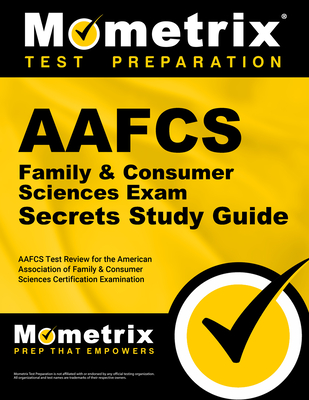 Aafcs Family & Consumer Sciences Exam Secrets Study Guide: Aafcs Test Review for the American Association of Family & Consumer Sciences Certification Examination - Mometrix Teacher Certification Test Team (Editor)