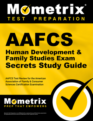 Aafcs Human Development & Family Studies Exam Secrets Study Guide: Aafcs Test Review for the American Association of Family & Consumer Sciences Certification Examination - Mometrix Teacher Certification Test Team (Editor)