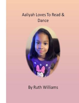 Aaliyah Loves to Read & Dance - Williams, Janice (Editor), and Williams, Ruth