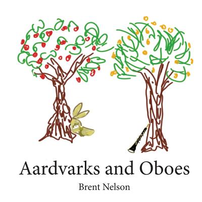 Aardvarks and Oboes - Nelson, Brent