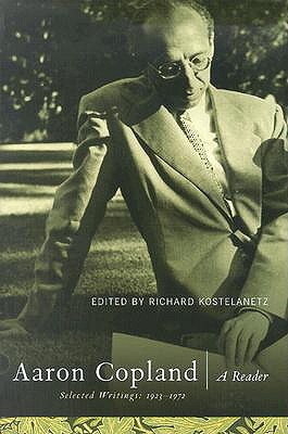 Aaron Copland: A Reader: Selected Writings 1923-1972 - Kostelanetz, Richard (Editor)