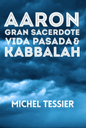 Aaron Gran Sacerdote Vida Pasada & Kabbalah