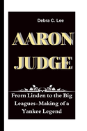 Aaron Judge: From Linden to the Big Leagues-Making of a Yankee Legend