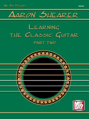 Aaron Shearer Learning the Classic Guitar Part 2 - Aaron Shearer
