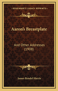 Aaron's Breastplate: And Other Addresses (1908)