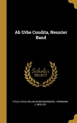 AB Urbe Condita, Neunter Band - Livius, Titus, and Weissenborn, Wilhelm, and Hermann J M?ller (Creator)