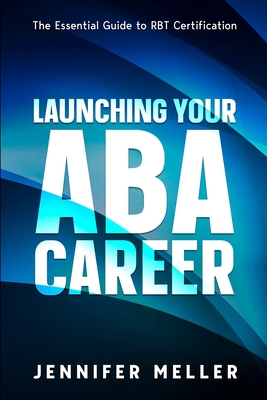 ABA Career: The Essential Guide to RBT Certification - Meller, Jennifer