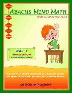 Abacus Mind Math Instruction Book Level 1: Step by Step Guide to Excel at Mind Math with Soroban, a Japanese Abacus