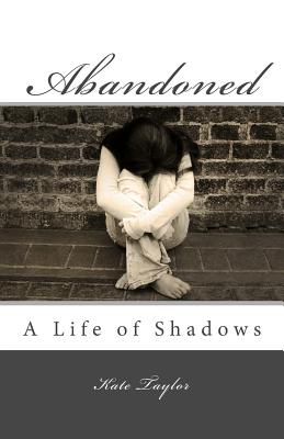 Abandoned: A Life of Shadows - Taylor, Kate