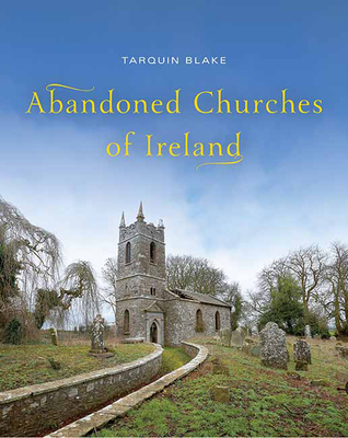 Abandoned Churches of Ireland - Blake, Tarquin