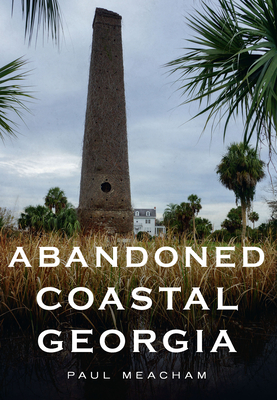 Abandoned Coastal Georgia - Meacham, Paul