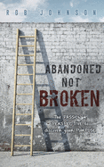 Abandoned Not Broken: The PASSION & PERSPECTIVE to discover your PURPOSE