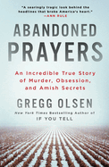 Abandoned Prayers: An Incredible True Story of Murder, Obsession, and Amish Secrets