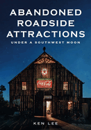 Abandoned Roadside Attractions: Under a Southwest Moon