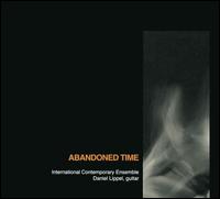 Abandoned Time - International Contemporary Ensemble/Daniel Lippel