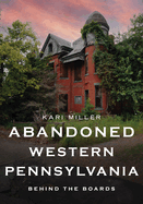 Abandoned Western Pennsylvania: Behind the Boards