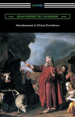 Abandonment to Divine Providence: (Translated by E. J. Strickland with an Introduction by Dom Arnold) - de Caussade, Jean Pierre, and Strickland, E J (Translated by), and Arnold, Dom (Introduction by)