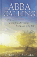 Abba Calling: Hearing... from the Father's Heart Every Day of the Year