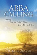 Abba Calling: Hearing... from the Father's Heart Every Day of the Year