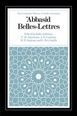 Abbasid Belles Lettres - Ashtiany, Julia (Editor), and Johnstone, T. M. (Editor), and Latham, J. D. (Editor)