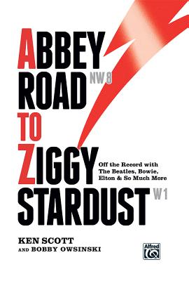 Abbey Road to Ziggy Stardust: Off the Record with the Beatles, Bowie, Elton & So Much More, Hardcover Book - Scott, Ken, and Owsinski, Bobby