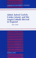 Abbot Aelred Carlyle, Caldey Island, and the Anglo-Catholic Revival in England - Kollar, Rene