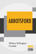 Abbotsford: Painted By William Smith, Jr. Described By W. S. Crockett