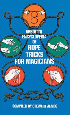 Abbott's Encyclopedia of Rope Tricks for Magicians - James, Stewart