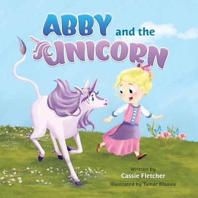 Abby and the Unicorn: A read-along and early reader book about having courage, sharing kindness, and finding love - Van Der Merwe, Bryony (Editor), and Fletcher, Cassie