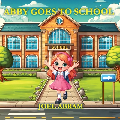 Abby Goes to School - Abram, Joel