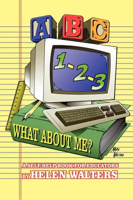 Abc, 123 - What about Me?: A Self-Help Book For Educators - Walters, Helen