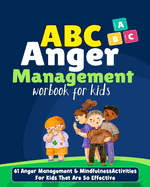 ABC Book of Anger Management for Kids: Anger Management & Mindfulness Activities For Kids That Are So Effective