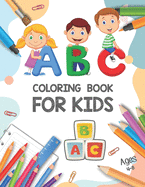 ABC Coloring Book for Kids Ages 4-8: Coloring Book for Kids and Toddlers Learn the Alphabet - Fun Coloring Books for Toddlers - Big Activity Workbook for Toddlers and Kids - Alphabet Book - ABC Color Book