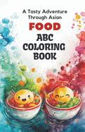 ABC Culinary Adventure: Explore 26 Alphabets and Adorable Asian Delicacies Coloring Book for kids: Immerse in the delight of coloring alphabets and cute Asian delights