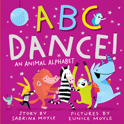 ABC Dance!: An Animal Alphabet - Moyle, Sabrina, and Moyle, Eunice (Illustrator)