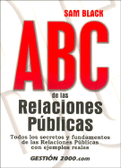 ABC de las Relaciones Publicas: Todos los Secretos y Fundamentos de las Relaciones Publicas, Con Ejemplos Reales