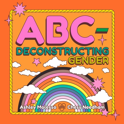 Abc-Deconstructing Gender - Molesso, Ashley, and Needham, Chess