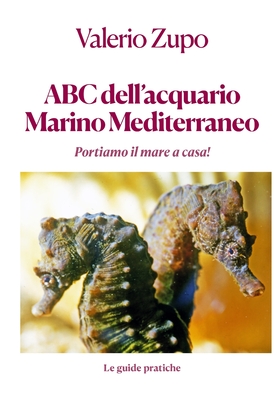 ABC dell' acquario marino mediterraneo: Portiamo il mare a casa - Zupo, Valerio