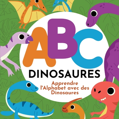 ABC Dinosaures - Apprendre l'Alphabet avec des Dinosaures - Hibbert, P G