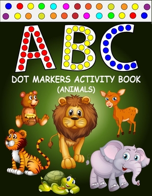 ABC Dot Markers Activity Book (Animals): Learn With Alphabet ABC Animals - Gift For Kids Ages 1-3, 2-4, 3-5, Baby, Toddler, ... (Dot Markers Alphabet Activity Book Things That Go!) - Press, Zxr