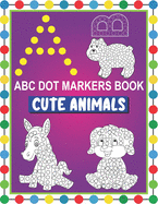 ABC Dot Markers Book Cute Animals: Easy and Fun Learning Dot Markers Alphabet and Cute Animals Coloring Activity BookDo a dot page a dayCute USA Art Paint Daubers for Toddler, Preschool, Kindergarten, Girls, BoysGag Gift Idea for Kids Ages 1-3 2-4 3-