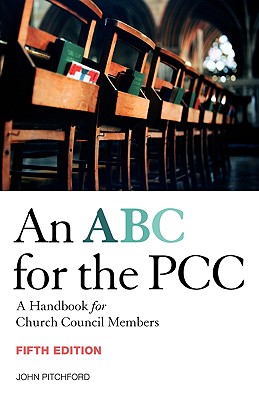 ABC for the PCC 5th Edition: A Handbook for Church Council Members - completely revised and updated - Pitchford, John